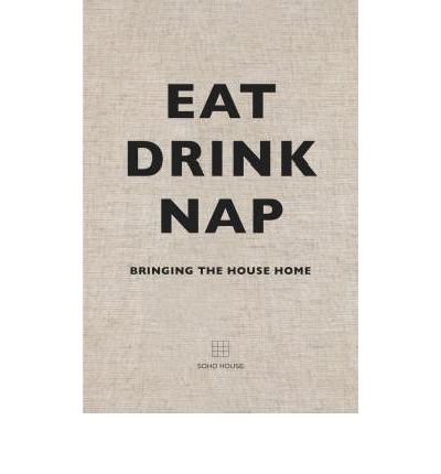 Cover for Soho House UK Limited · Eat, Drink, Nap: Bringing the House Home (Hardcover bog) (2014)