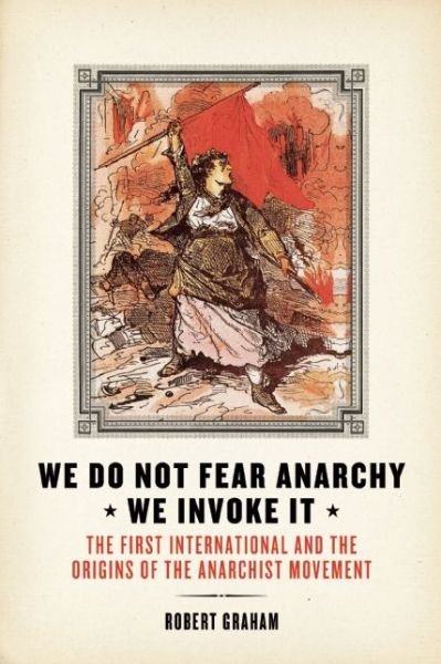 Cover for Robert Graham · We Do Not Fear Anarchy - We Invoke It: The First International and the Origins of the Anarchist Movement (Pocketbok) (2015)