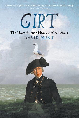 Girt: the Unauthorised History of Australia - David Hunt - Books - Black Inc. - 9781863956116 - July 24, 2013