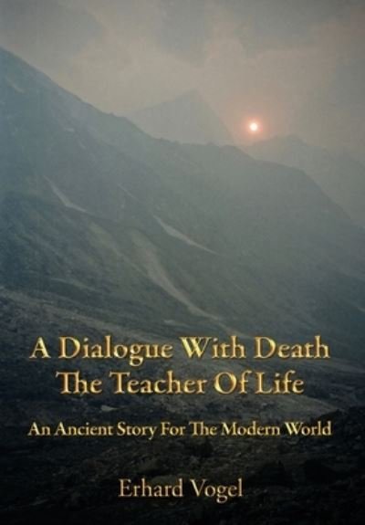 Cover for Erhard Vogel · A Dialogue With Death The Teacher Of Life: An Ancient Story For The Modern World (Innbunden bok) (2020)