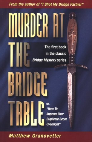 Murder at the Bridge Table: Or, How to Improve Your Duplicate Score Overnight - Matthew Granovetter - Livros - Master Point Press - 9781894154116 - 2 de dezembro de 2004