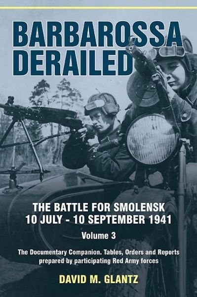 Cover for David M. Glantz · Barbarossa Derailed: Volume 3: The Battle for Smolensk, 10 July-10 September 1941. Volume 3 (Innbunden bok) (2014)