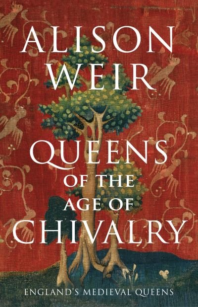 Cover for Alison Weir · Queens of the Age of Chivalry - England's Medieval Queens (Gebundenes Buch) (2022)