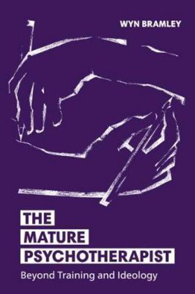 Cover for Wyn Bramley · The Mature Psychotherapist: Beyond Training and Ideology (Paperback Book) (2017)