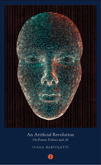 An Artificial Revolution: On Power, Politics and AI - Mood Indigo - Bartoletti, Ivana (Author) - Books - The Indigo Press - 9781911648116 - May 20, 2020