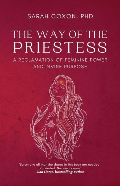 The Way of the Priestess: A Reclamation of Feminine Power and Divine Purpose - Sarah Coxon - Books - Unbound Press - 9781913590116 - January 14, 2021