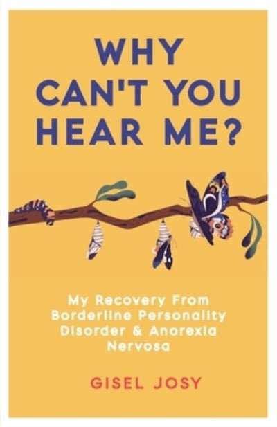 Cover for Gisel Josy · Why Can’t You Hear Me?: My Recovery from Borderline Personality Disorder &amp; Anorexia Nervosa (Paperback Bog) (2021)