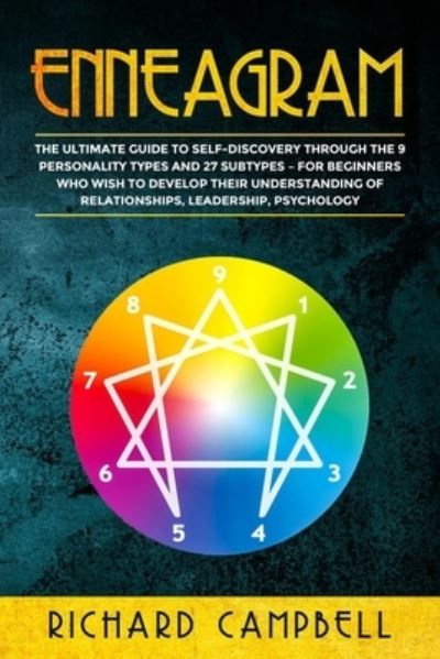 Cover for Richard Campbell · Enneagram: The Ultimate Guide to Self Discovery through the 9 Personality Types and 27 Subtypes - For Beginners Who Wish to Develop their Understanding of Relationships, Leadership, Psychology (Paperback Book) (2020)