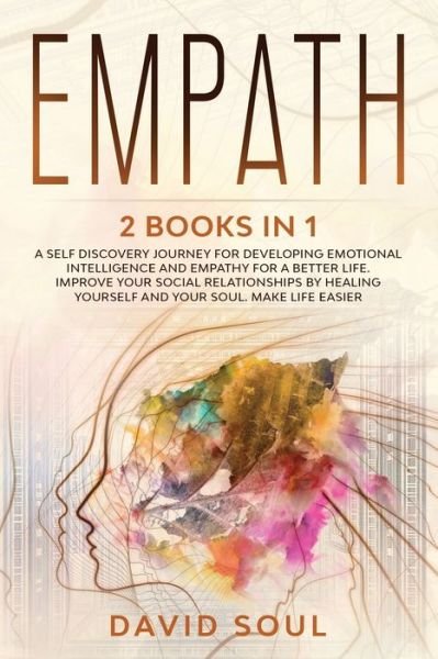 Cover for David Soul · Empath: 2 books in 1 A Self Discovery Journey for Developing Emotional Intelligence and Empathy for a Better Life. Improve Your Social Relationships by Healing Yourself and Your Soul. Make Life Easier (Pocketbok) (2020)