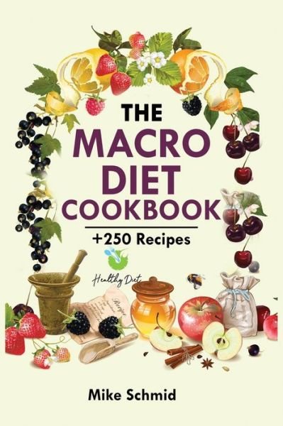 Cover for Mike Schmid · The Macro Diet Cookbook: +250 Foolproof and Delicious Recipes Burn Fat and Get Lean. (Taschenbuch) (2021)