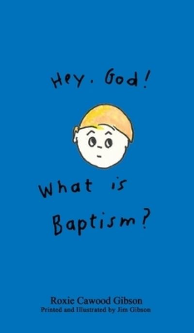 Cover for Roxie Gibson · Hey. God! What is Baptism? (Hardcover Book) (2016)