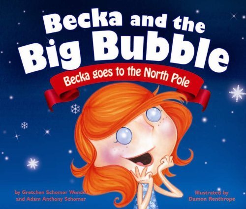 Becka Goes to the North Pole (Becka and the Big Bubble) - Adam Anthony Schomer - Libros - Waterside - 9781933754116 - 24 de agosto de 2007