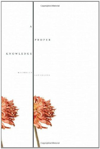 A Proper Knowledge - Michelle Latiolais - Books - Bellevue Literary Press - 9781934137116 - May 1, 2008