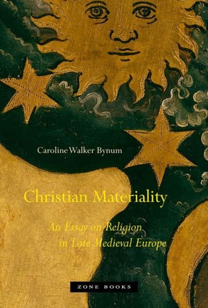 Cover for Caroline Walker Bynum · Christian Materiality: An Essay on Religion in Late Medieval Europe - Zone Books (Paperback Bog) (2015)