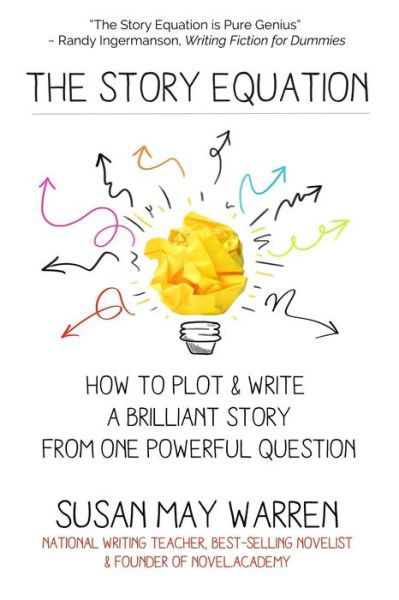 Cover for Susan May Warren · The Story Equation : How to Plot and Write a Brilliant Story with One Powerful Question (Paperback Book) (2016)