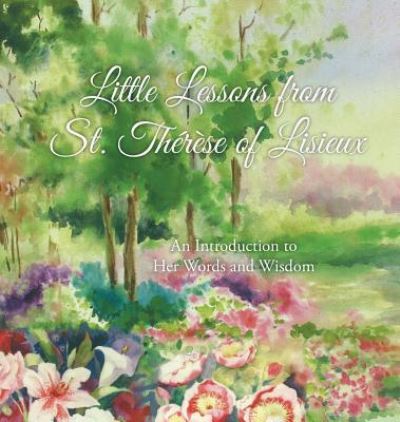 Cover for Therese Martin · Little Lessons from St. Therese of Lisieux: An Introduction to Her Words and Wisdom (Inbunden Bok) (2016)