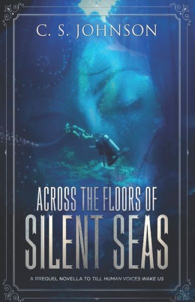 Cover for C S Johnson · Across the Floors of Silent Seas: A Short Story - Till Human Voices Wake Us (Paperback Book) (2018)