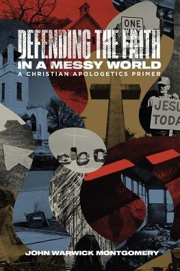 Defending The Faith In A Messy World - John Warwick Montgomery - Libros - 1517 Publishing - 9781948969116 - 14 de noviembre de 2018