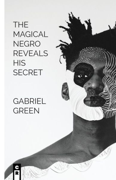 Cover for Gabriel Green · The Magical Negro Reveals His Secret (Taschenbuch) (2019)