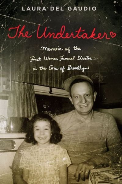 Cover for Laura  Del Gaudio · The Undertaker: A Memoir of the First Woman Funeral Director in the Core of Brooklyn (Pocketbok) (2019)