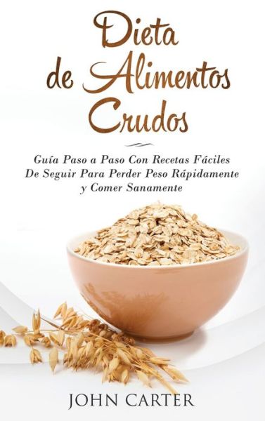 Dieta de Alimentos Crudos - John Carter - Bücher - Guy Saloniki - 9781951404116 - 25. August 2019