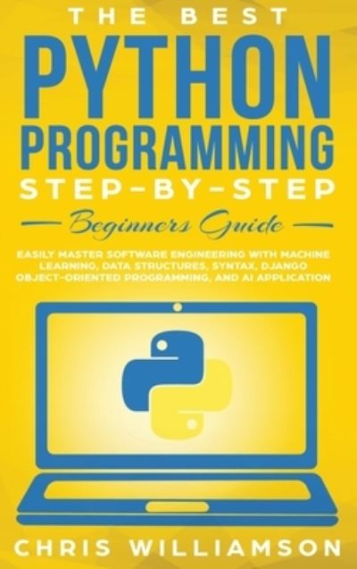 Cover for Chris Williamson · The Best Python Programming Step-By-Step Beginners Guide (Hardcover Book) (2020)