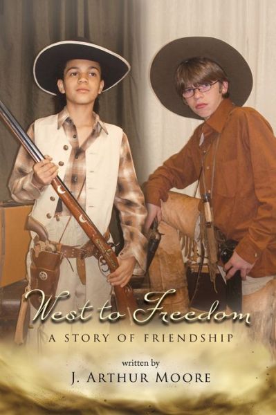 Cover for J Arthur Moore · West to Freedom: A Story of Friendship (Paperback Book) (2020)