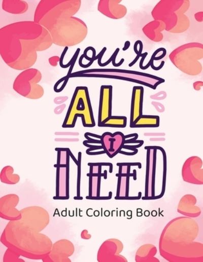 Cover for Jordan Parker · Adult Coloring Book: You're All I need - Stress Relieving Valentine's Day Designs (Paperback Book) (2021)