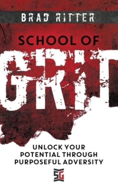 Cover for Brad Ritter · School of Grit: Unlock Your Potential Through Purposeful Adversity (Inbunden Bok) (2022)