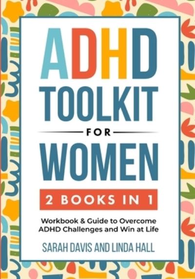 Cover for Sarah Davis · ADHD Toolkit for Women (2 Books in 1): Workbook &amp; Guide to Overcome ADHD Challenges and Win at Life (Women with ADHD 3) - Women with ADHD (Pocketbok) (2023)