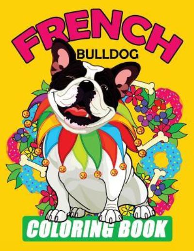 Cover for Tiny Cactus Publishing · French Bulldog Coloring Book (Paperback Book) (2017)