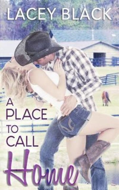 A Place To Call Home - Lacey Black - Boeken - Createspace Independent Publishing Platf - 9781981360116 - 2 december 2017