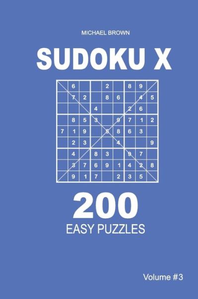 Cover for Author Michael Brown · Sudoku X - 200 Easy Puzzles 9x9 (Volume 3) (Paperback Book) (2018)