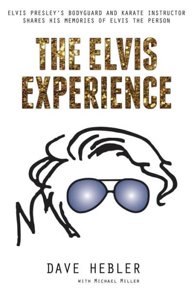 Cover for Dave Hebler · The Elvis Experience : Elvis Presley's Bodyguard and Karate Instructor Shares His Memories of Elvis the Person (Paperback Bog) (2018)