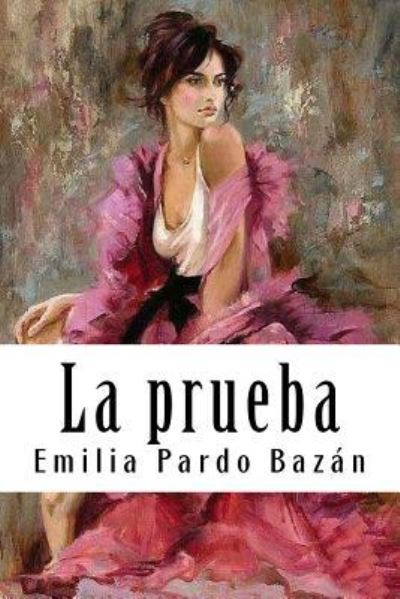 La prueba - Emilia Pardo Bazan - Books - Createspace Independent Publishing Platf - 9781987595116 - April 9, 2018