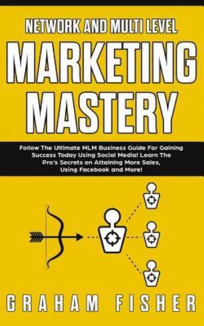 Cover for Graham Fisher · Network and Multi Level Marketing Mastery (Paperback Book) (2019)