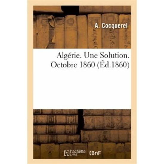 Cover for Cocquerel-a · Algérie. Une Solution. Octobre 1860 (Pocketbok) [French edition] (2013)