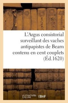 Cover for Bnf Vide · L'Argus Consistorial Surveillant Des Vaches Antipapistes de Bearn Contenu En Cent Couplets (Paperback Bog) (2018)