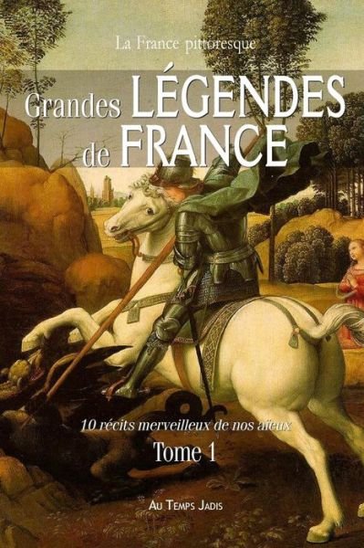 Cover for La France Pittoresque · Grandes Legendes De France: 10 Recits Merveilleux De Nos Aieux. Tome 1 (Paperback Bog) (2015)