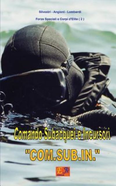 Cover for Silvestri - Angioni - Lombardi · Comando Subacquei e Incursori COM.SUB.IN. (Paperback Book) (2015)