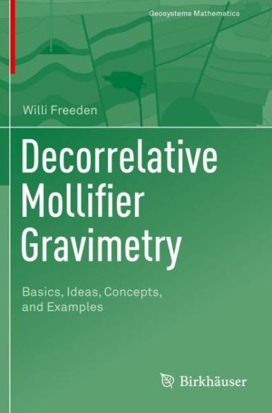 Cover for Willi Freeden · Decorrelative Mollifier Gravimetry: Basics, Ideas, Concepts, and Examples - Geosystems Mathematics (Paperback Book) [1st ed. 2021 edition] (2022)