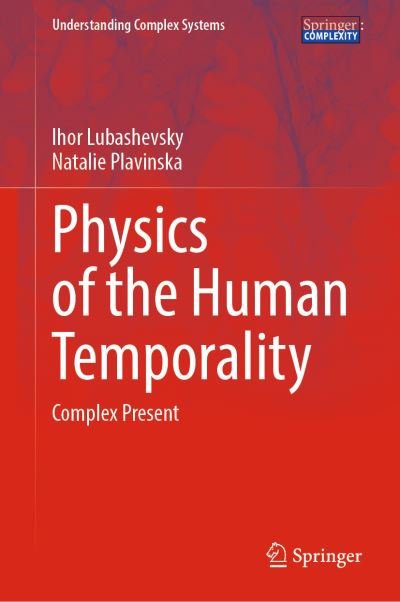 Cover for Ihor Lubashevsky · Physics of the Human Temporality: Complex Present - Understanding Complex Systems (Inbunden Bok) [1st ed. 2021 edition] (2021)