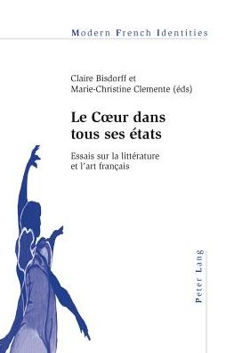 Cover for Claire Bisdorff · Le Coeur Dans Tous Ses Etats: Essais Sur La Litterature Et l'Art Francais - Modern French Identities (Paperback Book) (2012)