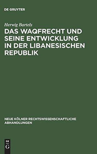 Cover for Herwig Bartels · Waqfrecht und Seine Entwicklung in der Libanesischen Republik (Book) (1967)