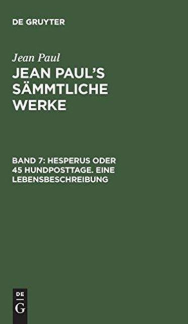 Cover for Jean Paul · Jean Paul's Sammtliche Werke, Band 7, Hesperus oder 45 Hundposttage. Eine Lebensbeschreibung (Hardcover Book) (1901)