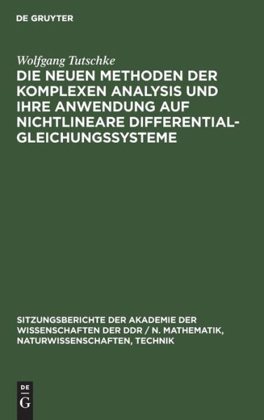Cover for Wolfgang Tutschke · Die neuen Methoden der komplexen Analysis und ihre Anwendung auf nichtlineare Differentialgleichungssysteme (Hardcover Book) (1977)