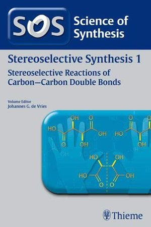 Science of Synthesis: Stereoselective Synthesis Vol. 1: Stereoselective Reactions of Carbon-Carbon Double Bonds - Science of Synthesis - J. De Vries - Böcker - Thieme Publishing Group - 9783131541116 - 27 december 2010