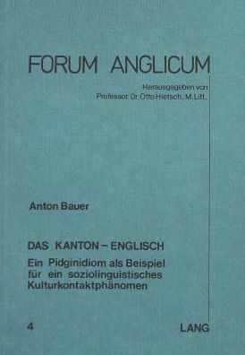 Cover for Anton Bauer · Das Kanton-Englisch: Ein Pidginidiom ALS Beispiel Fuer Ein Soziolinguistisches Kulturkontaktphaenomen - Forum Anglicum (Paperback Book) (1976)