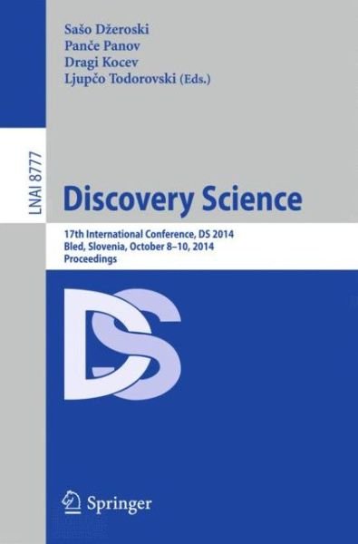 Sa O D Eroski · Discovery Science: 17th International Conference, Ds 2014, Bled, Slovenia, October 8-10, 2014 : Proceedings - Lecture Notes in Computer Science / Lecture Notes in Artificial Intelligence (Paperback Book) (2014)