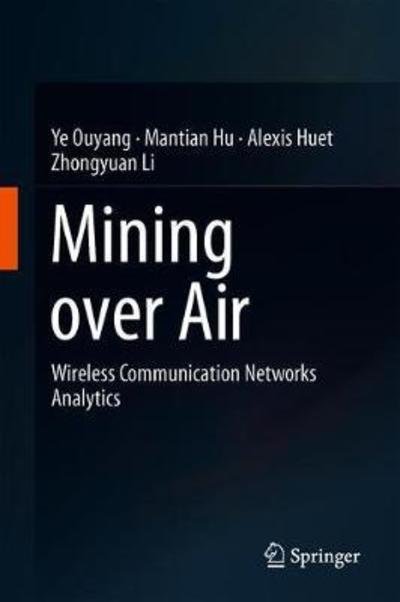 Cover for Ye Ouyang · Mining Over Air: Wireless Communication Networks Analytics (Innbunden bok) [1st ed. 2018 edition] (2018)